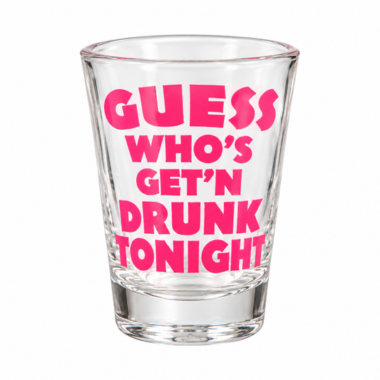shotglas-guess-whos-getn-drunk-tonight
